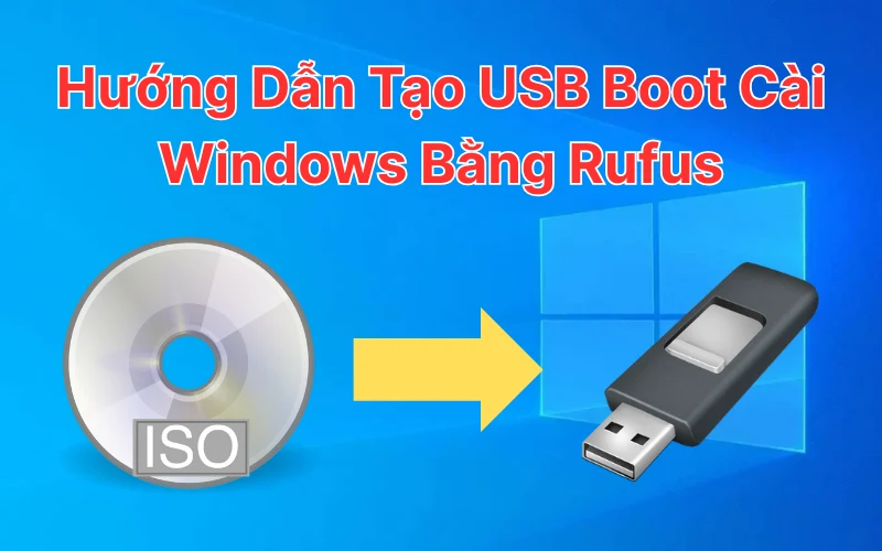 Hướng Dẫn Tạo USB Boot Cài Windows Bằng Rufus