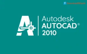 Tải AutoCAD 2010 – Phần Mềm Thiết Kế Kỹ Thuật 2D Mượt Và Ổn Định
