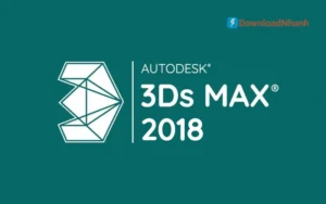 Tải Autodesk 3Ds Max 2018 – Phiên Bản Ổn Định, Dựng Hình 3D Mượt Mà
