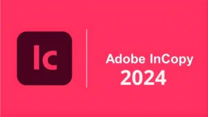 Tải Adobe InCopy 2024 Full – Phần Mềm Biên Tập Nội Dung & Cộng Tác InDesign