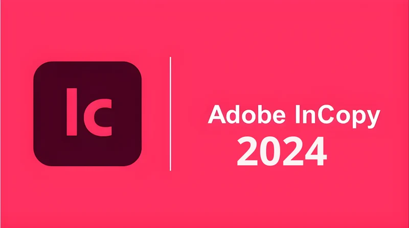 Tải Adobe InCopy 2024 Full – Phần Mềm Biên Tập Nội Dung & Cộng Tác InDesign