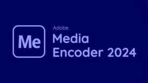 Tải Adobe Media Encoder 2024 Full – Phần Mềm Xuất Video & Chuyển Đổi Định Dạng